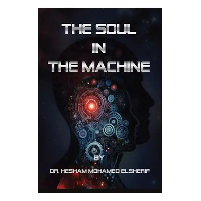 "The Soul in the Machine: Seeking Humanity in AI World: Seeking Humanity in AI World" - "" ("Els