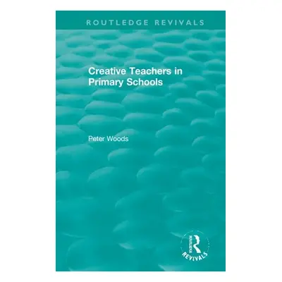 "Creative Teachers in Primary Schools" - "" ("Woods Peter")