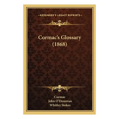 "Cormac's Glossary (1868)" - "" ("Cormac")