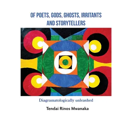 "Of poets, gods, ghosts, irritants and storytellers: Diagramatologically unleashed" - "" ("Mwana