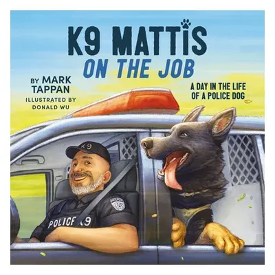 "K9 Mattis on the Job: A Day in the Life of a Police Dog" - "" ("Tappan Mark")