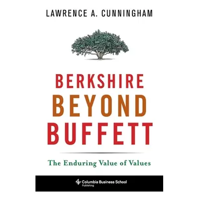 "Berkshire Beyond Buffett: The Enduring Value of Values" - "" ("Cunningham Lawrence")