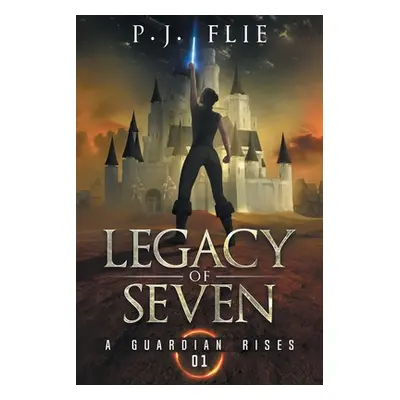 "Legacy of Seven: A Guardian Rises" - "" ("Flie P. J.")