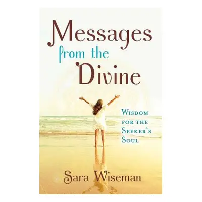 "Messages from the Divine: Wisdom for the Seeker's Soul" - "" ("Wiseman Sara")