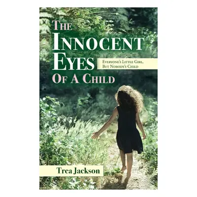 "The Innocent Eyes of a Child: Everyone's Little Girl, But Nobody's Child" - "" ("Jackson Trea")