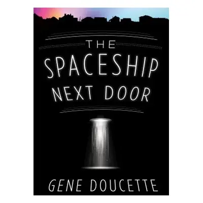 "The Spaceship Next Door" - "" ("Doucette Gene")