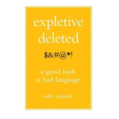 "Expletive Deleted: Poda Good Look at Bad Language" - "" ("Wajnryb Ruth")