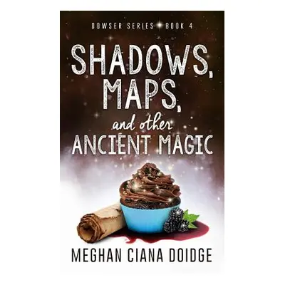 "Shadows, Maps, and Other Ancient Magic" - "" ("Doidge Meghan Ciana")