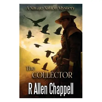 "The Collector: A Navajo Nation Mystery" - "" ("Chappell R. Allen")