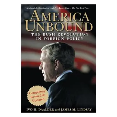 "America Unbound: The Bush Revolution in Foreign Policy" - "" ("Daalder Ivo H.")