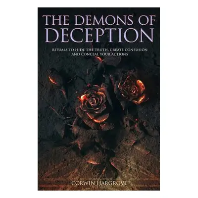 "The Demons of Deception: Rituals to Hide the Truth, Create Confusion and Conceal Your Actions" 