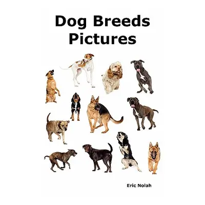 "Dog Breeds Pictures: Over 100 Breeds Including Chihuahua, Pug, Bulldog, German Shepherd, Maltes