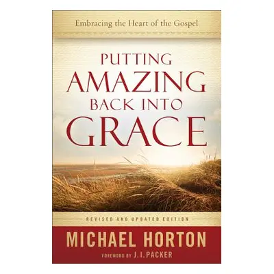 "Putting Amazing Back into Grace" - "" ("Horton Michael")