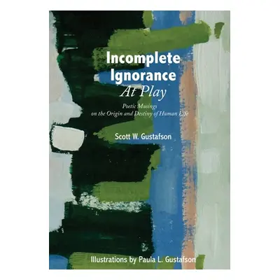 "Incomplete Ignorance at Play: Poetic Musings on the Origin and Destiny of Human Life" - "" ("Gu