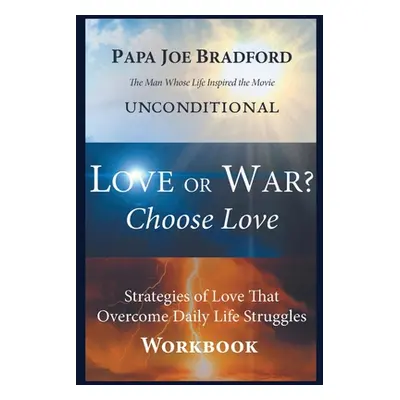 "Love or War? Choose Love (Workbook)" - "" ("Bradford Joe")