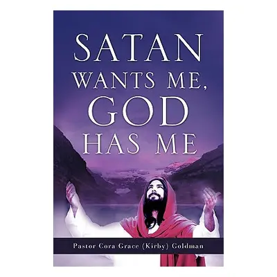 "Satan Wants Me, God Has Me." - "" ("Goldman Cora Grace (Kirby)")