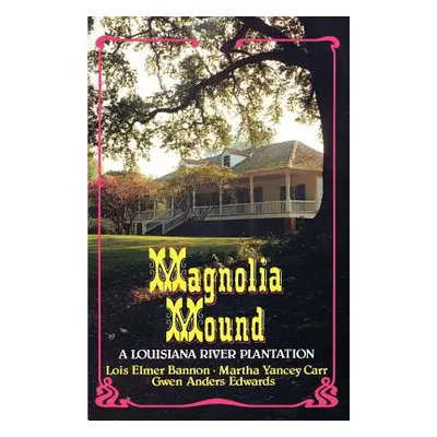 "Magnolia Mound: A Louisiana River Plantation" - "" ("Bannon Lois")