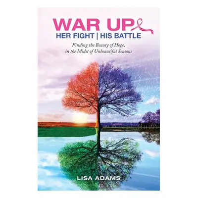 "Her Fight His Battle: Finding the Beauty of Hope, in the Midst of Unbeautiful Seasons" - "" ("A