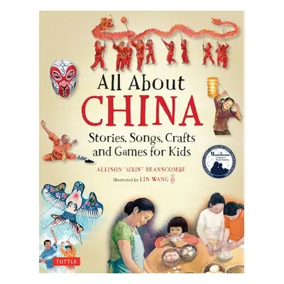 "All about China: Stories, Songs, Crafts and Games for Kids" - "" ("Branscombe Allison")