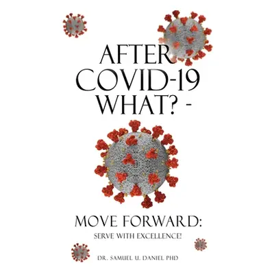 "After COVID-19 What? - Move Forward: Serve with Excellence!" - "" ("Daniel Samuel U.")