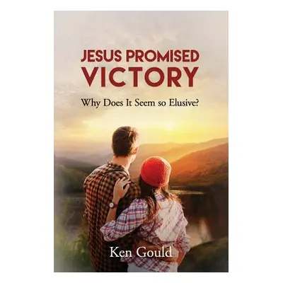 "Jesus Promised Victory: Why Does it Seem so Elusive?" - "" ("Gould Ken")