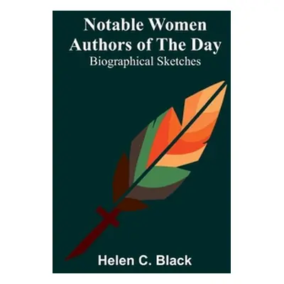 "Notable Women Authors of the Day: Biographical Sketches" - "" ("Helen C Black")