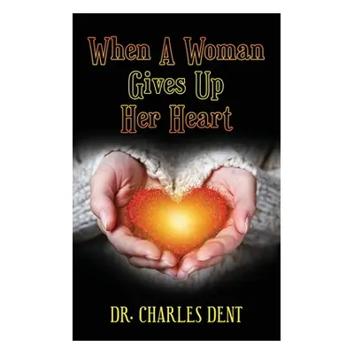 "When A Woman Gives Up Her Heart" - "" ("Dent Charles")