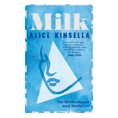 "Milk" - "On Motherhood and Madness" ("Kinsella Alice")