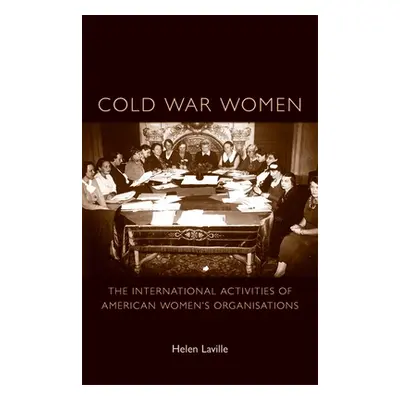 "Cold War Women: The International Activities of American Women's Organisations" - "" ("Laville 