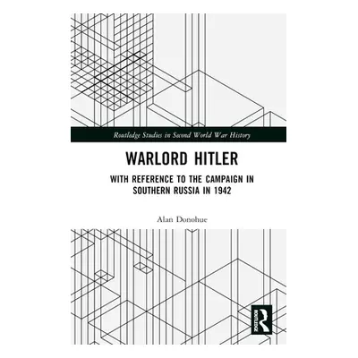 "Warlord Hitler: With Reference to the Campaign in Southern Russia in 1942" - "" ("Donohue Alan"