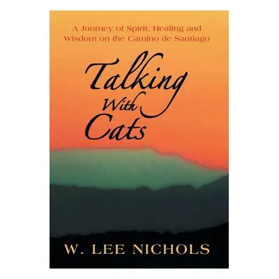 "Talking with Cats: A Journey of Spirit, Healing and Wisdom on the Camino de Santiago" - "" ("Ni