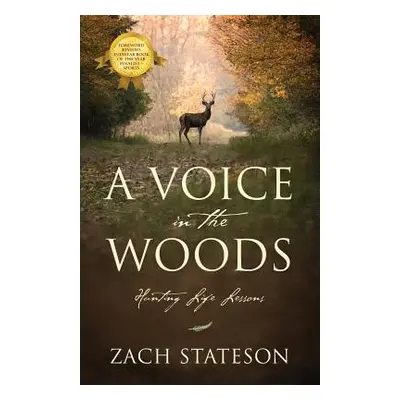 "A Voice in The Woods: Hunting Life Lessons" - "" ("Stateson Zach")