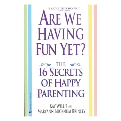 "Are We Having Fun Yet?: The 16 Secrets of Happy Parenting" - "" ("Willis Kay")