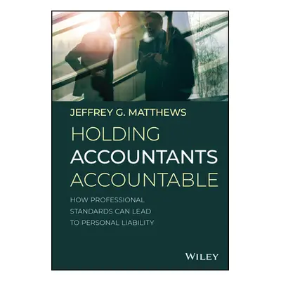 "Holding Accountants Accountable: How Professional Standards Can Lead to Personal Liability" - "