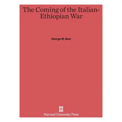 "The Coming of the Italian-Ethiopian War" - "" ("Baer George W.")