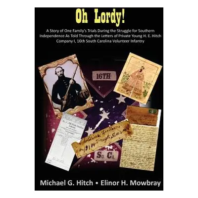 "Oh Lordy! A Story of One Family's Trials During the Struggle for Southern Independence As Told 