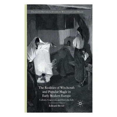 "The Realities of Witchcraft and Popular Magic in Early Modern Europe: Culture, Cognition, and E