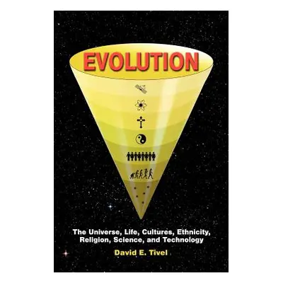 "Evolution: The Universe, Life, Cultures, Ethnicity, Religion, Science, and Technology" - "" ("T