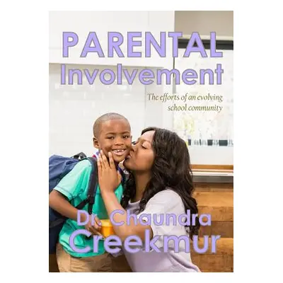 "Parental Involvement - The efforts of an evolving school community" - "" ("Creekmur Chaundra")