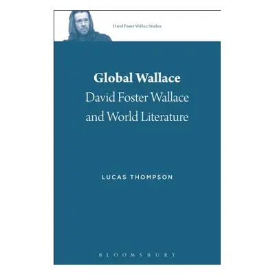 "Global Wallace: David Foster Wallace and World Literature" - "" ("Thompson Lucas")