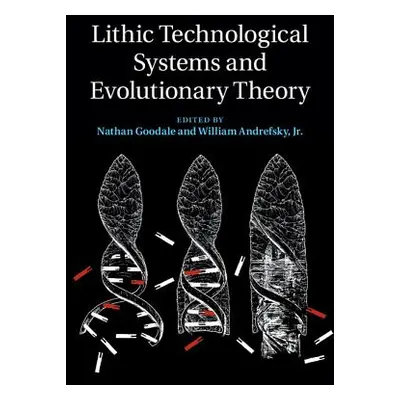 "Lithic Technological Systems and Evolutionary Theory" - "" ("Goodale Nathan")