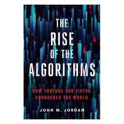 "The Rise of the Algorithms: How Youtube and Tiktok Conquered the World" - "" ("Jordan John M.")