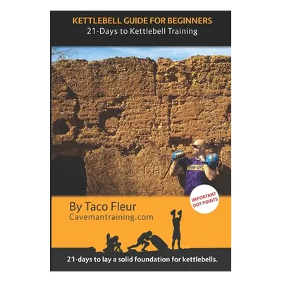 "Kettlebell Guide for Beginners: 21-Days to Kettlebell Training" - "" ("Fleur Taco")