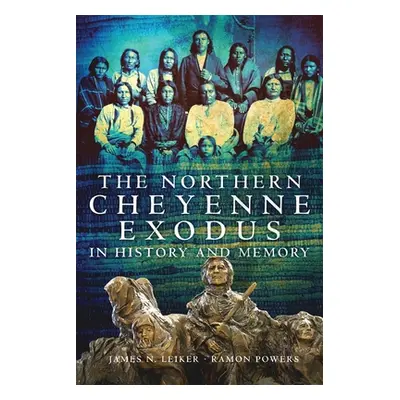 "The Northern Cheyenne Exodus in History and Memory" - "" ("Leiker James N.")