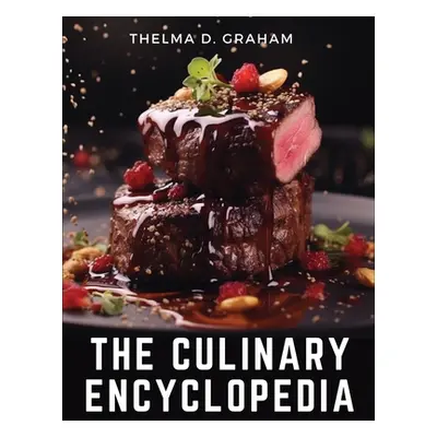 "The Culinary Encyclopedia: A Comprehensive Guide to Cooking" - "" ("Thelma D Graham")