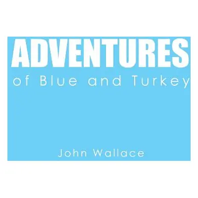 "Adventures of Blue and Turkey" - "" ("Wallace John")