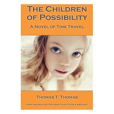 "The Children of Possibility: A Novel of Time Travel" - "" ("Thomas Thomas T.")