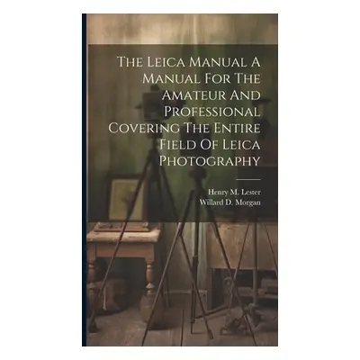 "The Leica Manual A Manual For The Amateur And Professional Covering The Entire Field Of Leica P