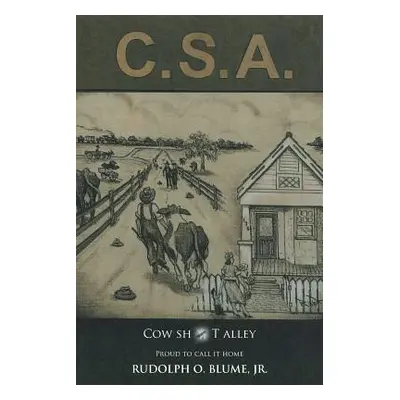 "C.S.A. /Cow Sh*t Alley" - "" ("Blume Rudolph O. Jr.")