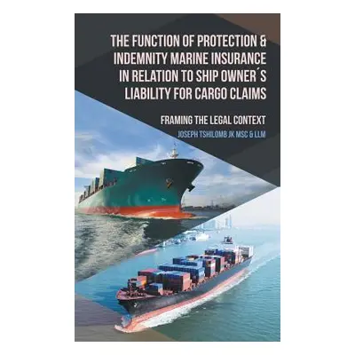 "The Function of Protection & Indemnity Marine Insurance in Relation to Ship Owners Liability fo